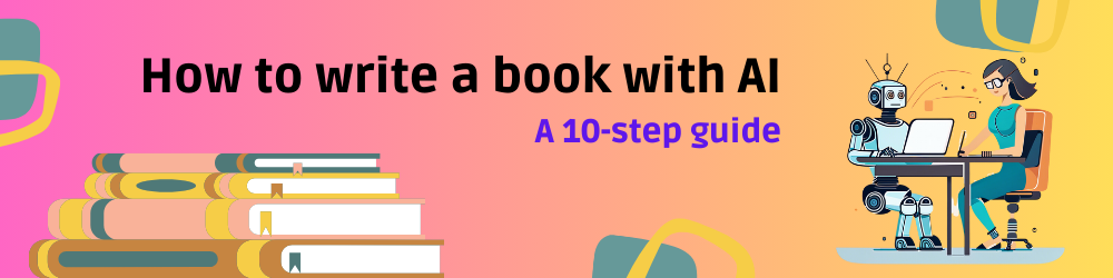 How to Write a Book With AI A 10 Step Guide